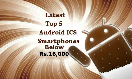 Top 5 Best Online Deals on Android ICS Smartphone Below Rs 16,000