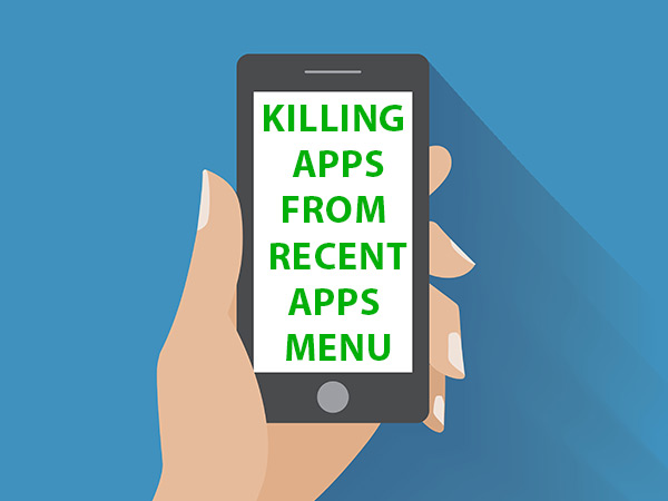 రీసెంట్ యాప్స్ నుంచి కిల్లింగ్ యాప్స్ మెనూ...