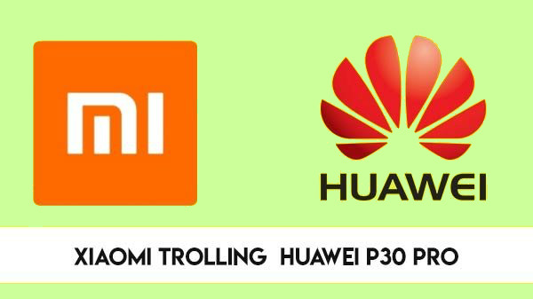 Huawei P30 Pro అవసరమా,దిమ్మతిరిగే ఝలక్ ఇచ్చిన షియోమి Huawei P30 Pro అవసరమా,దిమ్మతిరిగే ఝలక్ ఇచ్చిన షియోమి