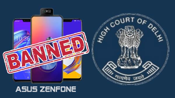 asus ordered by delhi high court to restrain from selling zenfone branded smartphones